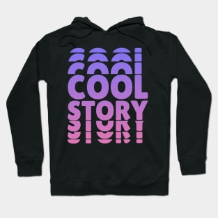 Cool Story Hoodie